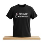 Football Guy Not An Intercourse Guy Shirt