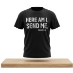 Here Am I Send Me Shirt