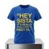 Hey Sista Its Really Really Nice To Meet Ya Shirt 4 Hey Sista Its Really Really Nice To Meet Ya Shirt 2