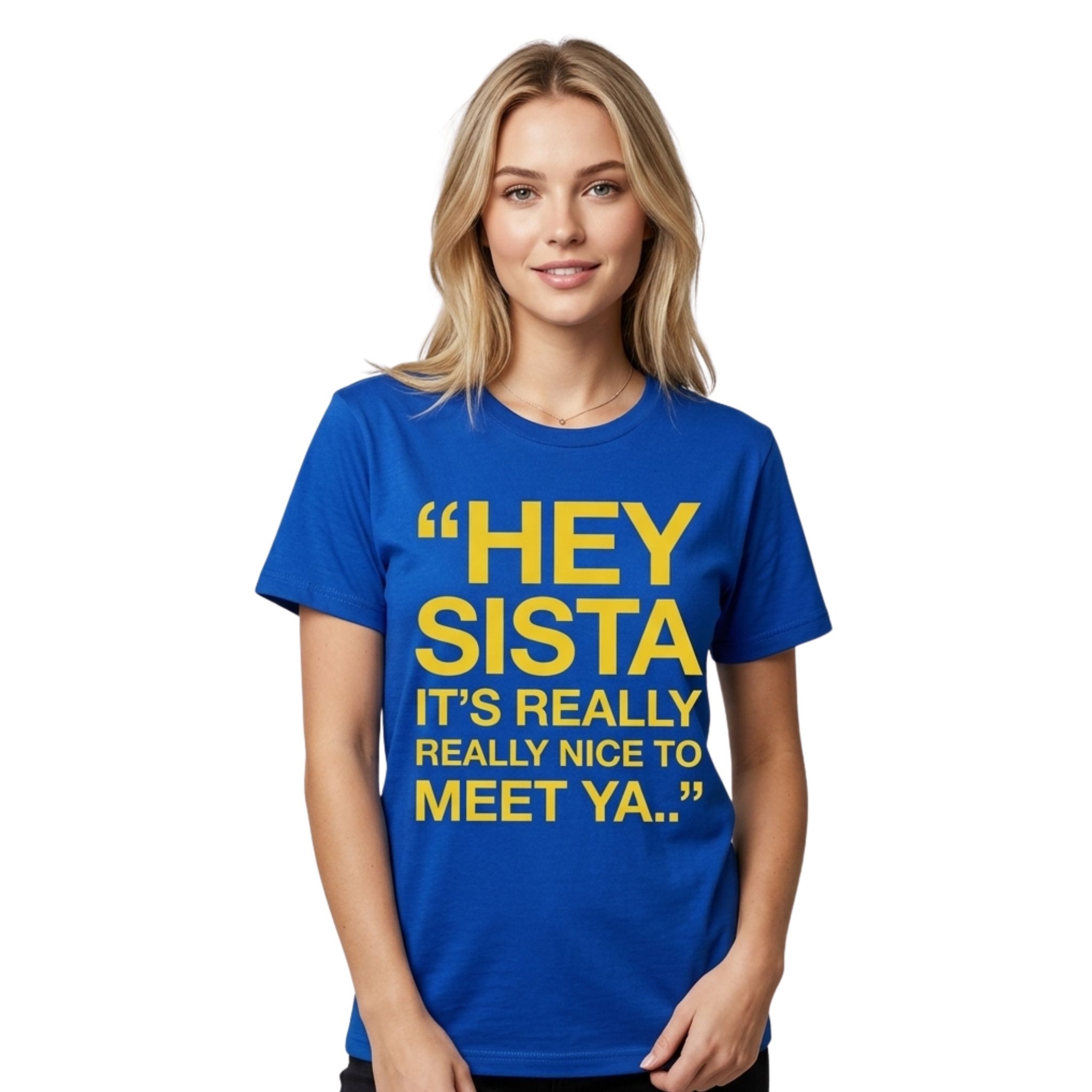 Hey Sista Its Really Really Nice To Meet Ya Shirt Hey Sista Its Really Really Nice To Meet Ya Shirt