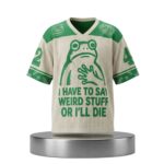 I Have To Say Weird Stuff Or I'll Die Frog Jersey