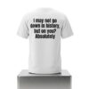 I May Not Go Down In History But On You Absolutely Shirt 2