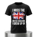 I Miss The United Kingdom I Grew Up In Shirt