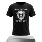 I Put The Gay in I'm Gay Shirt