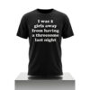 I Was 2 Girls Away From Having A Threesome Last Night Shirt 5 I Was 2 Girls Away From Having A Threesome Last Night