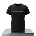 I Am Exactly Like Lana del Ray Shirt