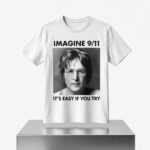 Imagine 9 11 It's Easy If You Try Shirt