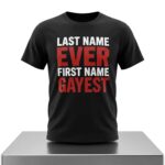 Last Name Ever First Name Gayest Shirt