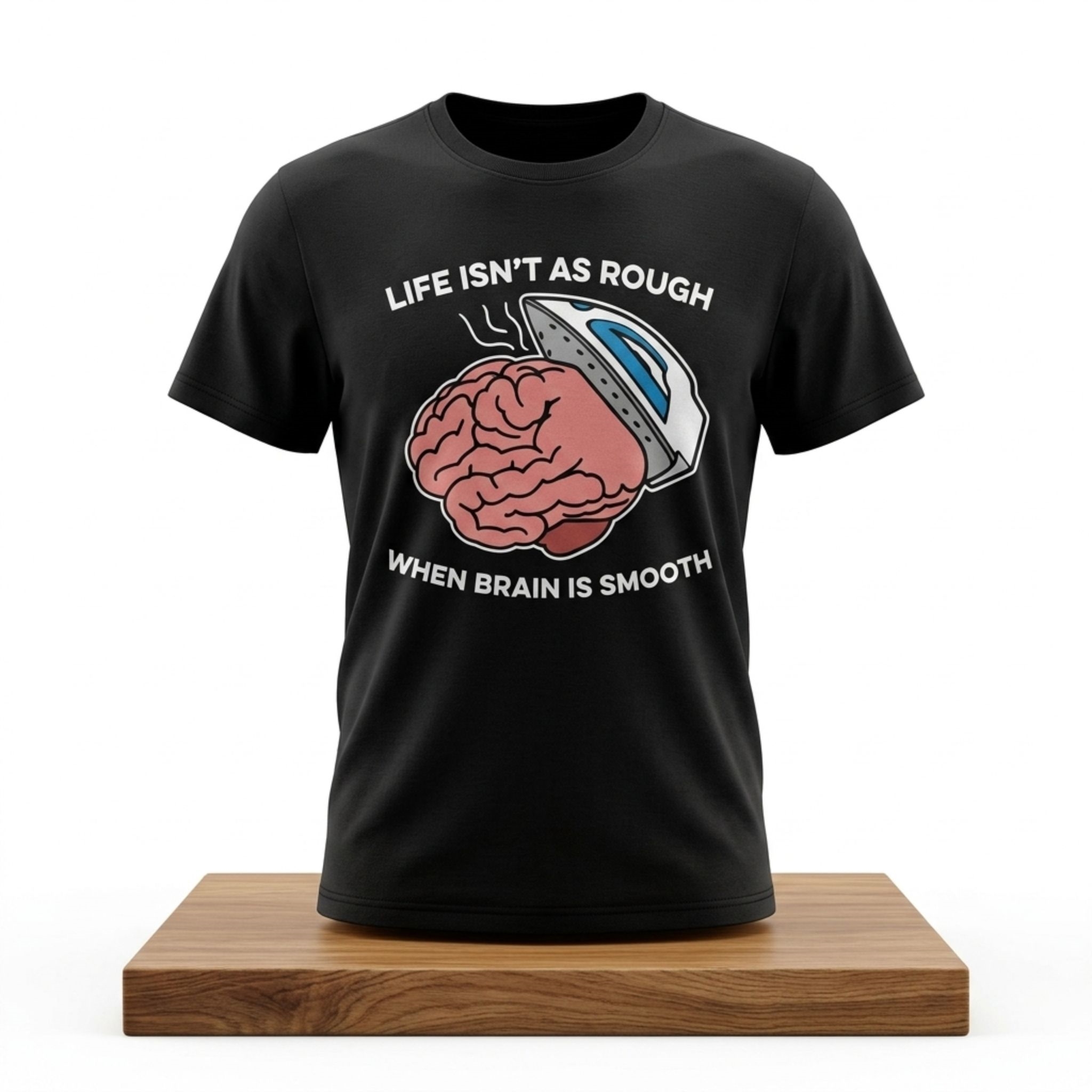 Life Isn't As Rough When Brain Is Smooth Shirt 1 Life Isnt As Rough When Brain Is Smooth Shirt 2