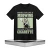 Maybe Your Cat Is Meowing Because It Wants A Cigarette Shirt 5 Maybe Your Cat Is Meowing Because It Wants A Cigarette Shirt 2