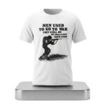 Men Used To Go To War They Still Do We Should Have Them Stop Shirt