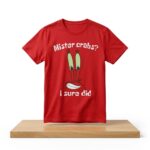 Mister Crabs I Sure Did Shirt