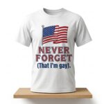Never Forget That I'm Gay Shirt