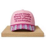 Not Now Sweetie Mommy’s Sending Lowball Offers On FB Marketplace Hat