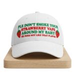 Plz Don’t Smoke Your  Strawberry Vape  Around My Baby He Does Not Like That Flavor Hat
