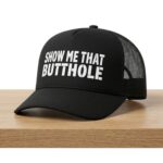 Show Me That Butthole Hat