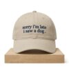 Sorry Im Late I Saw A Dog Hat