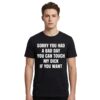 Sorry You Had A Bad Day You Can Touch My Dick If You Want Shirt