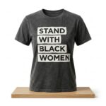 Stand With Black Women Shirt