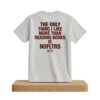 The Only Thing I Like More Than Reading Books Is Fucking Shirt 5 The Only Thing I Like More Than Reading Books Is Fucking Shirt 2