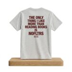 The Only Thing I Like More Than Reading Books Is Fucking Shirt