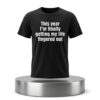This Year I'm Finally Getting My Life Fingered Out Shirt 5 This Year Im Finally Getting My Life Fingered Out Shirt 2