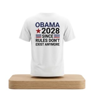 Obama 2028 Since Rules Dont Exist Anymore Shirt 2