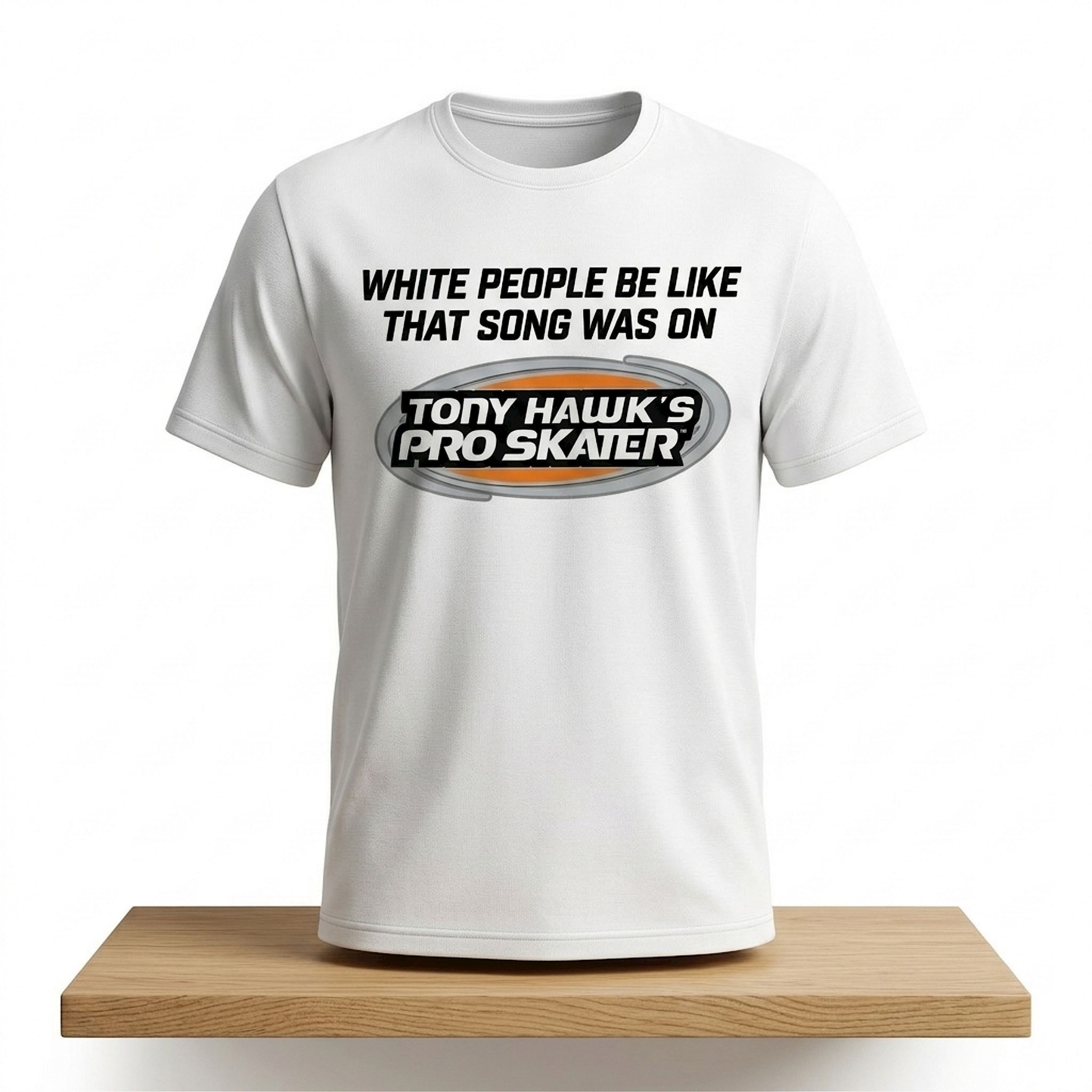 White People Be Like That Song Was On Tony Hawk's Pro Skater Shirt 1 White People Be Like That Song Was On Tony Hawks Pro Skater Shirt 2