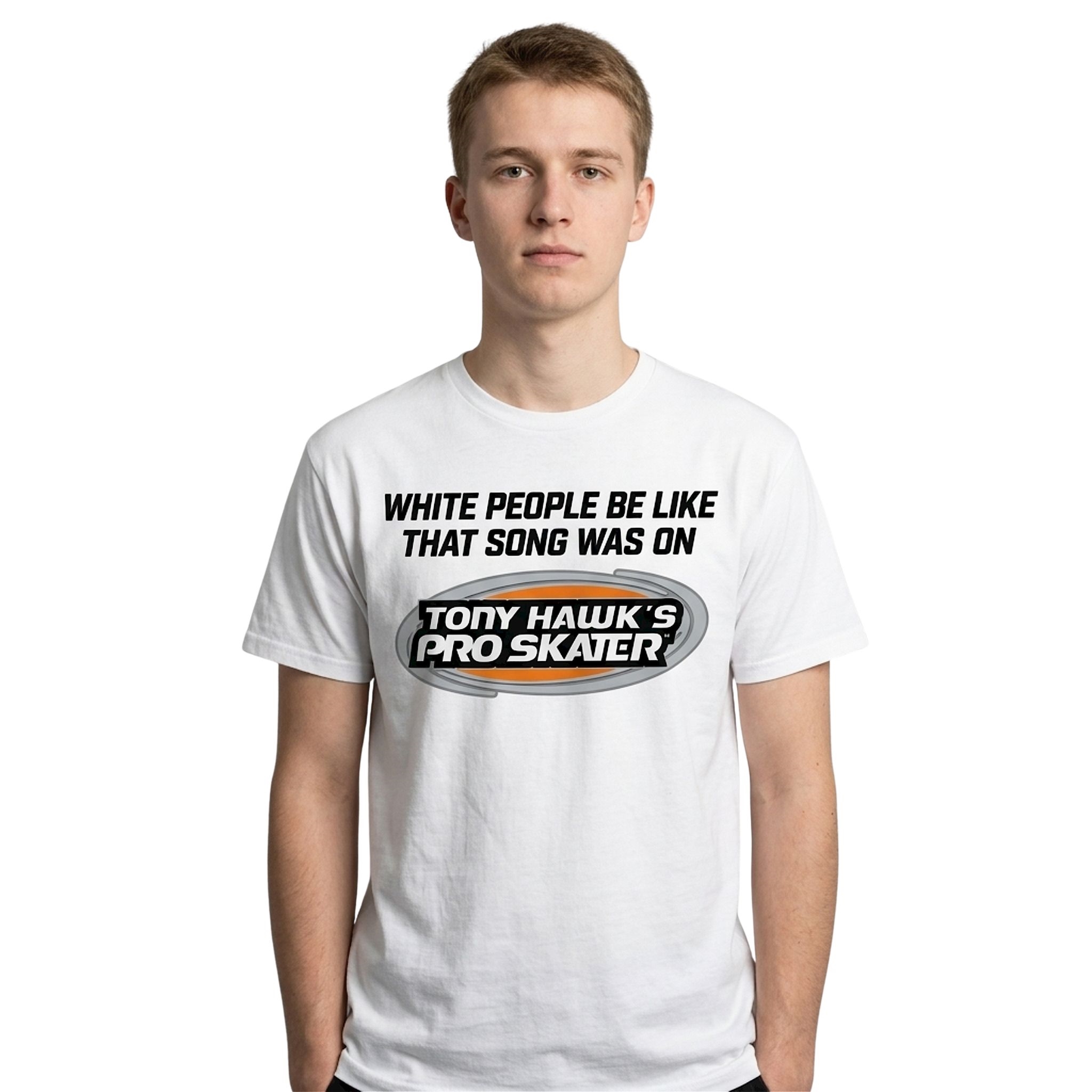 White People Be Like That Song Was On Tony Hawks Pro Skater Shirt White People Be Like That Song Was On Tony Hawks Pro Skater Shirt