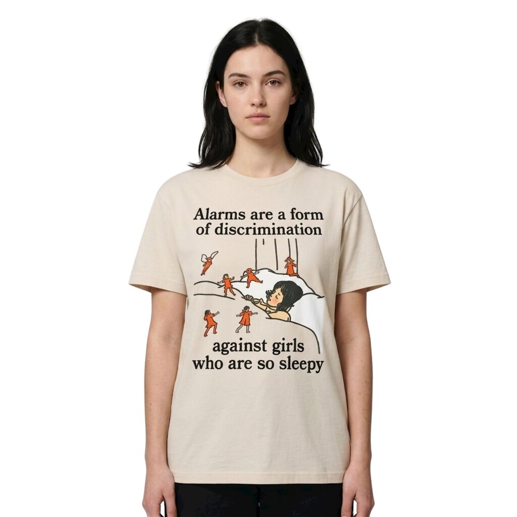 Alarms Are A Form Of Discrimination Against Girls Who Are So Sleepy Shirt