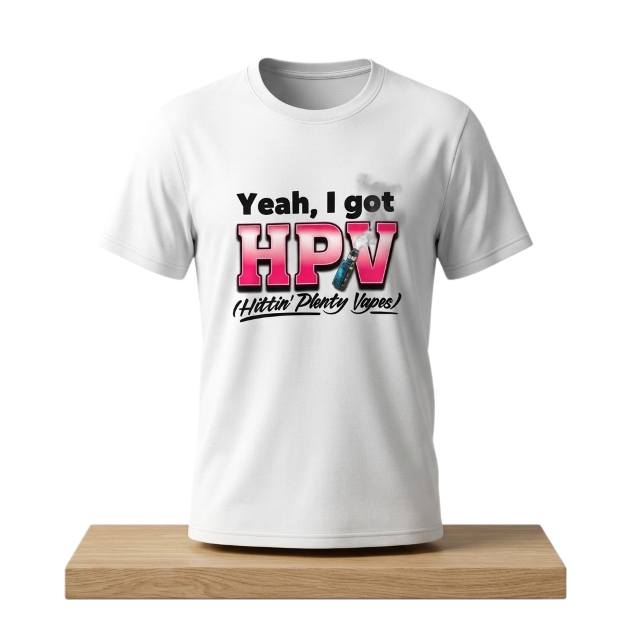 Yeah I Got HPV Hittin' Plenty Vapes Shirt 1 Yeah I Got HPV Hittin Plenty Vapes Shirt 2