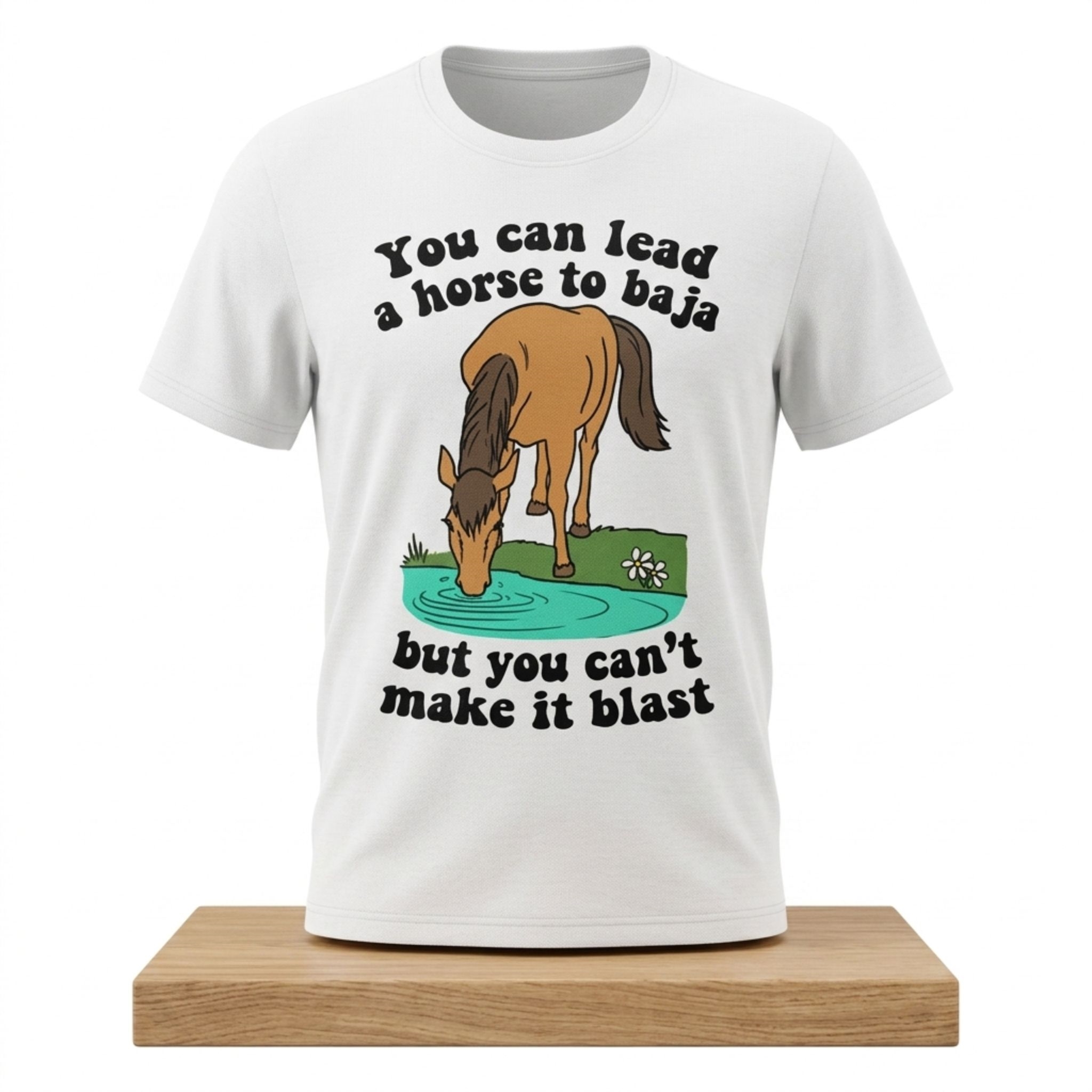 You Can Lead A Horse To Baja But You Can't Make It Blast Shirt 1 You Can Lead A Horse To Baja But You Cant Make It Blast Shirt 2