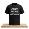 I Don't Need ChatGPT The Black Mold In My Apartment Knows Everything Shirt 2