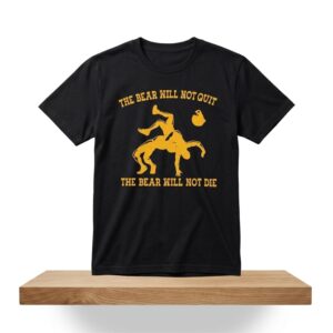 The Bear Will Not Quit the Bear Will Not Die Shirt 2