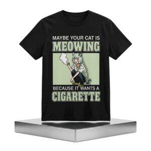 Maybe Your Cat Is Meowing Because It Wants A Cigarette Shirt 2