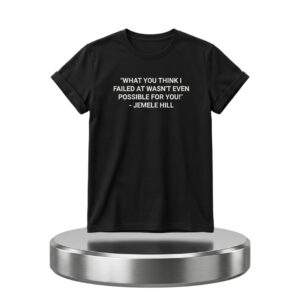 Jemele Hill What You Think I Failed At wasnt Even Possible For You Shirt 2