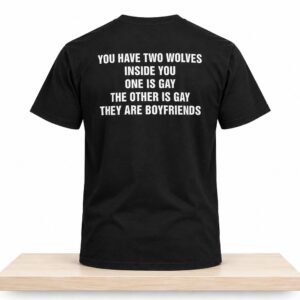 You Have Two Wolves Inside You One Is Gay The Other Is Gay They Are Boyfriends Shirt 2