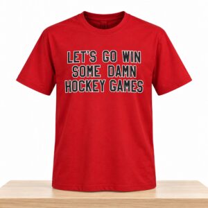 Lets Go Win Some Damn Hockey Games Shirt 2