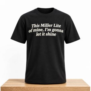 This Miller Lite Of Mine I'm Gonna Let It Shine Shirt 2