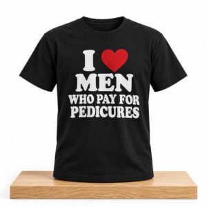 I Love Men Who Pay For Pedicures Shirt 2