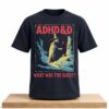 ADHD&D What Was The Quest Shirt 1