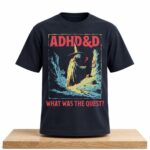 ADHD&D What Was The Quest Shirt