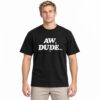 Adam Copeland Aw Dude Shirt 3 Adam Copeland Aw Dude Shirt