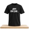 Adam Copeland Aw Dude Shirt 4 Adam Copeland Aw Dude Shirt 2