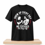 Arnold Schwarzenegger and Dave Portnoy Show Up Every Day Shirt