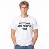 Bottoms Are People Too Shirt 3 Bottoms Are People Too Shirt