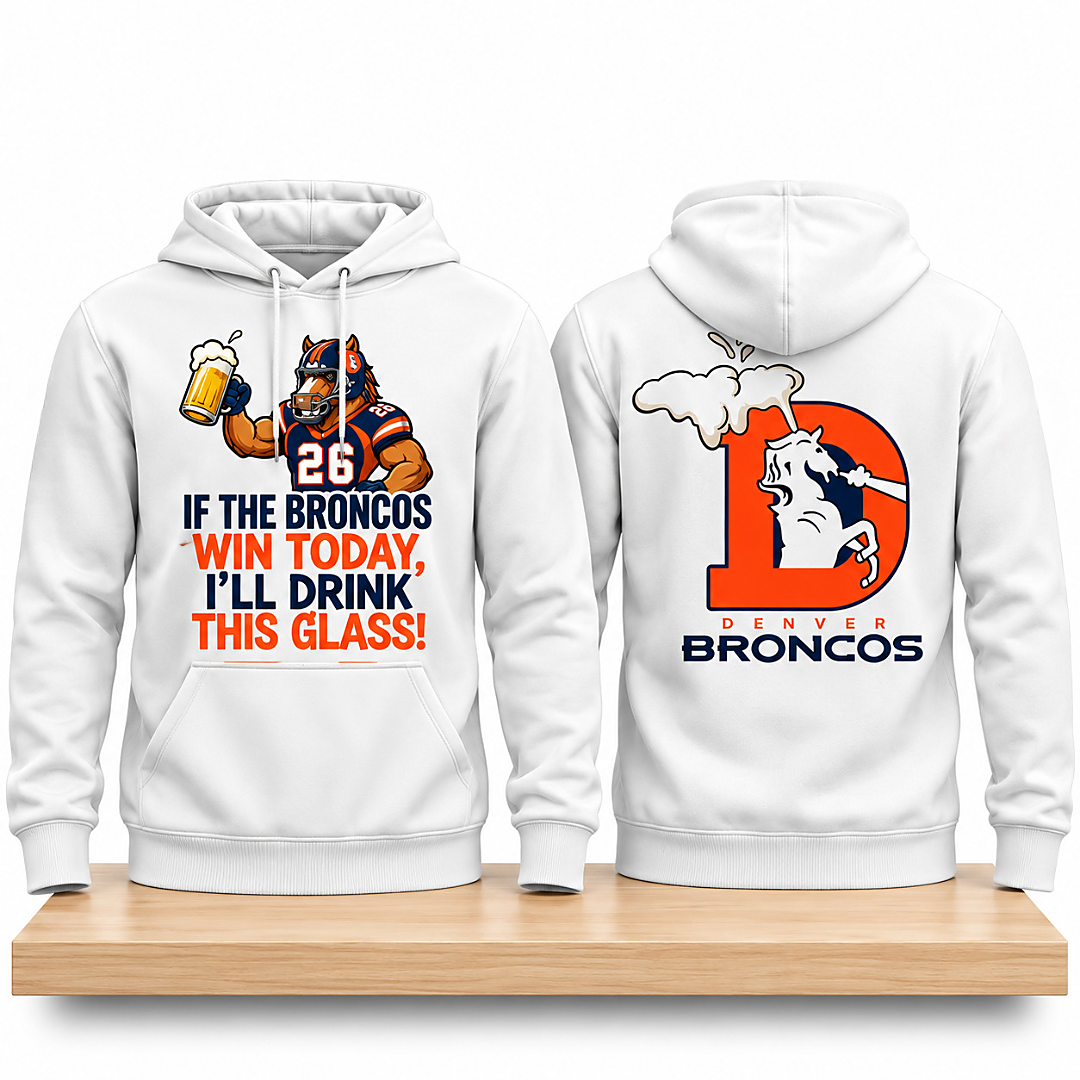 Broncos I’m Drunk Today I'll Drink This Glass 2026 Hoodie 1 Broncos I'm Drunk Today Ill Drink This Glass 2026 Hoodie 2