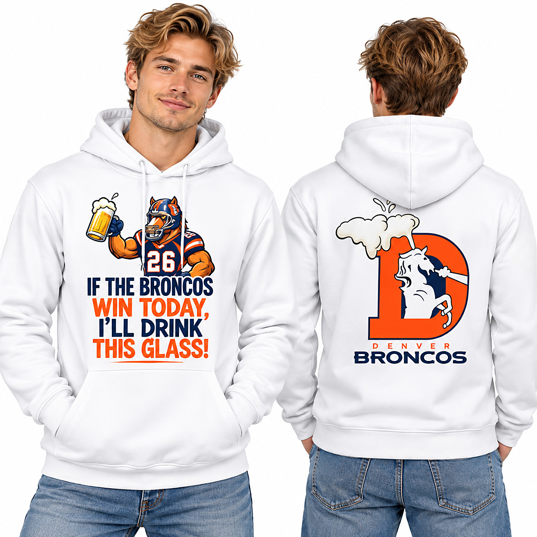 Broncos I'm Drunk Today Ill Drink This Glass 2026 Hoodie Broncos I'm Drunk Today Ill Drink This Glass 2026 Hoodie