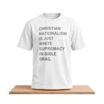 Christian Nationalism Is Just White Supremacy In Bible Drag Shirt