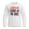 Cum In Me Bro Shirt 2
